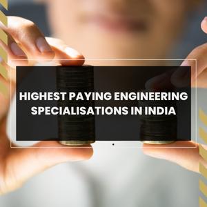 Highest Paying Engineering Specialisations in India